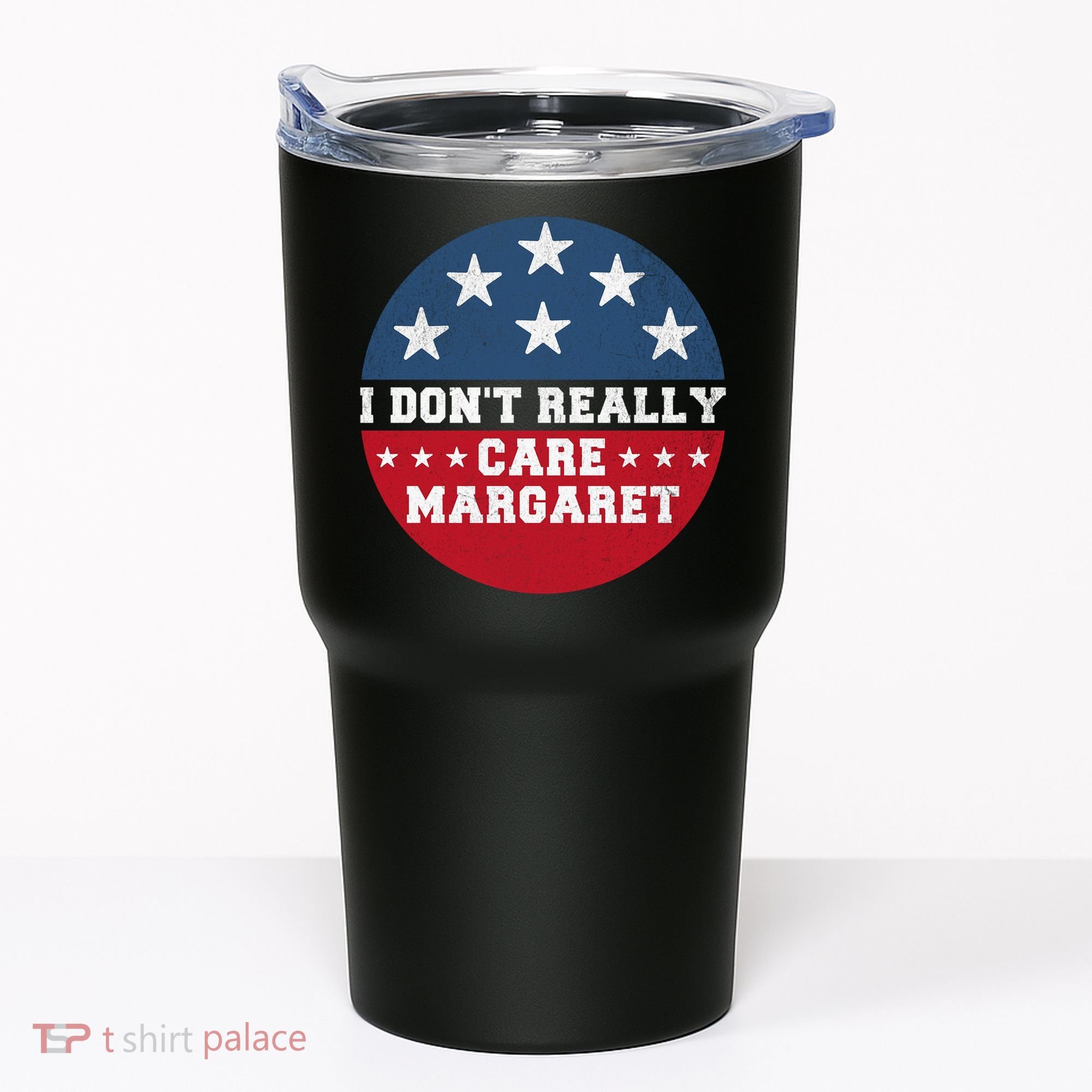 I DonT Really Care Margaret Tumbler
