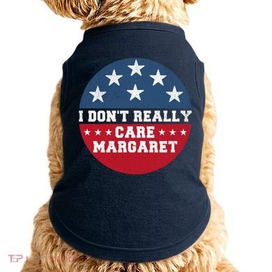 I DonT Really Care Margaret Doggie Tank