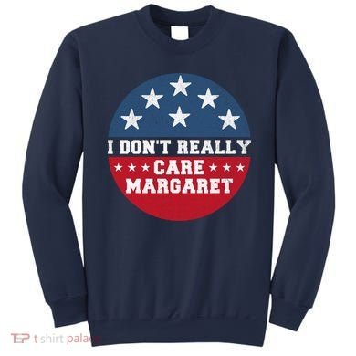 I DonT Really Care Margaret Sweatshirt