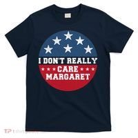 I DonT Really Care Margaret T-Shirt thumb 0