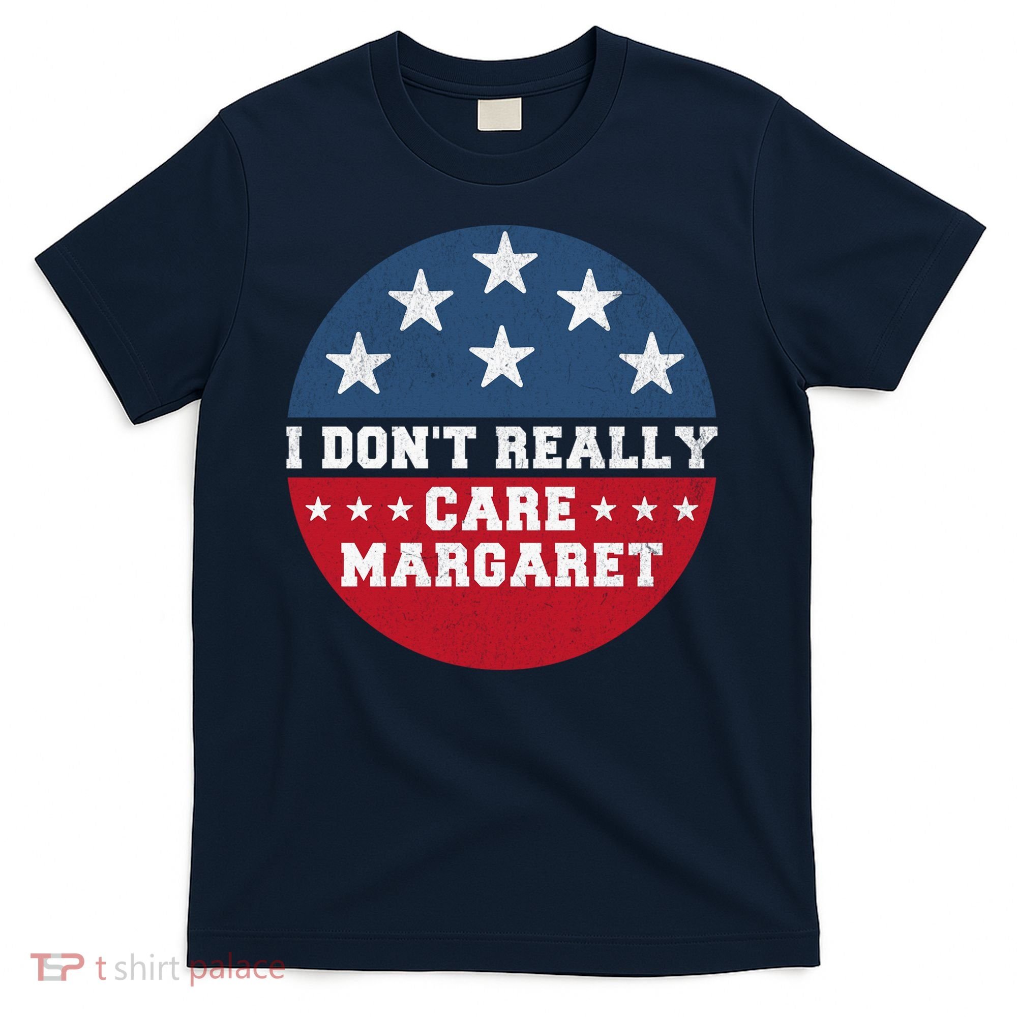 I DonT Really Care Margaret T-Shirt