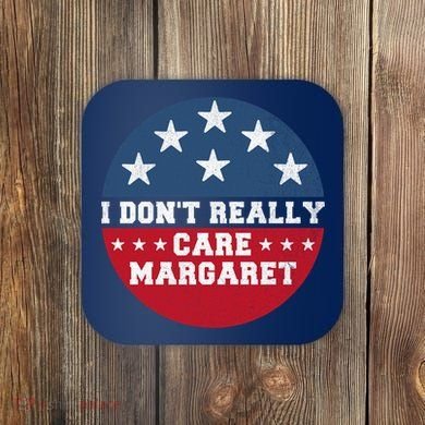 I DonT Really Care Margaret Coaster