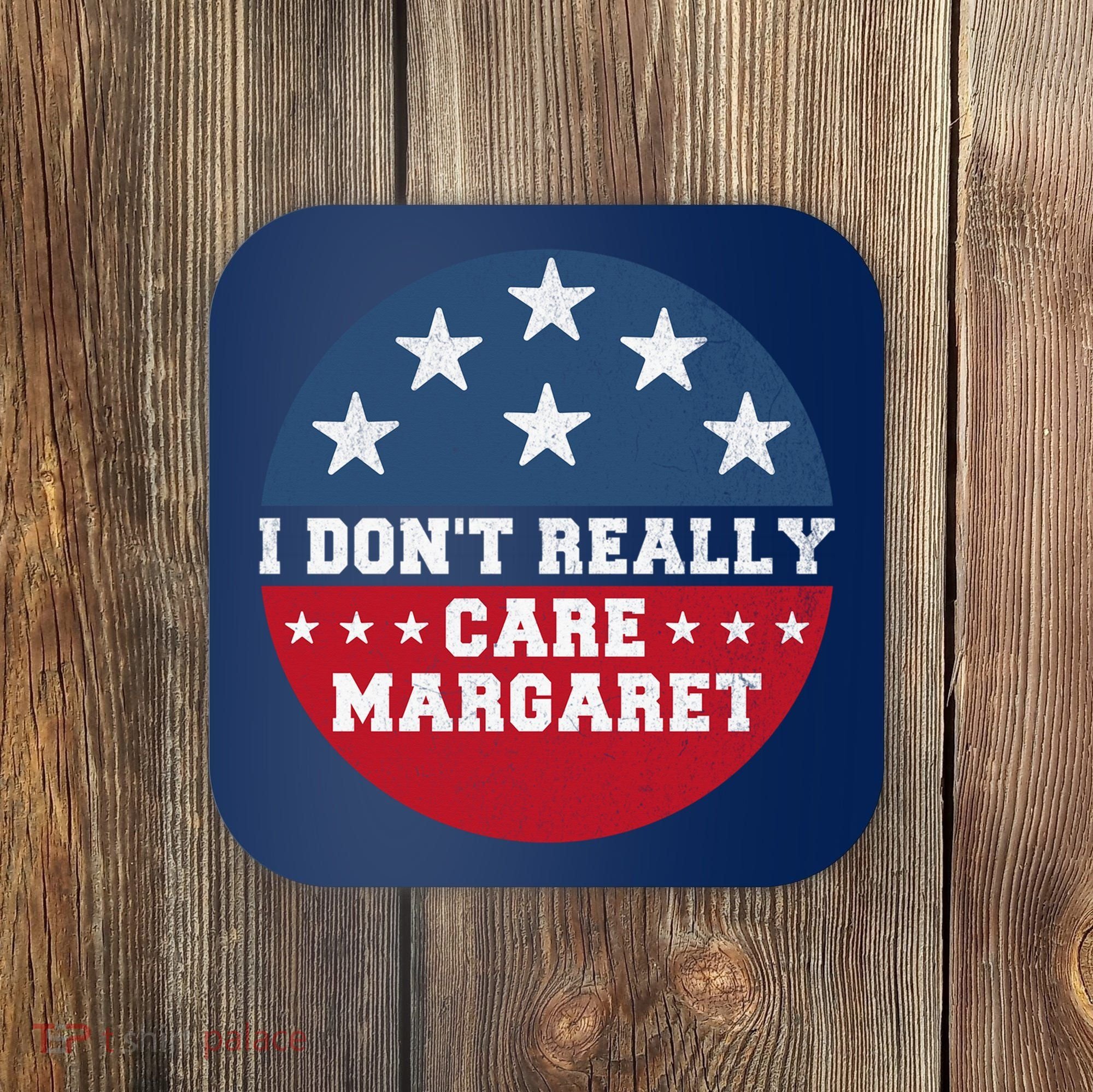 I DonT Really Care Margaret Coaster