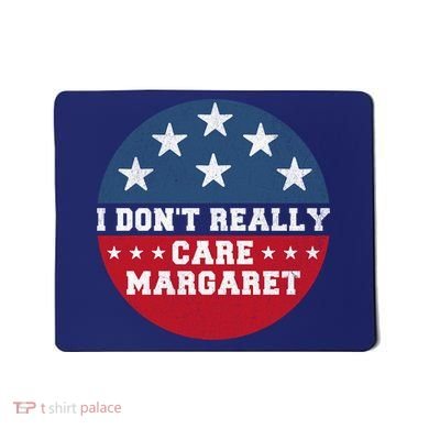 I DonT Really Care Margaret Mousepad