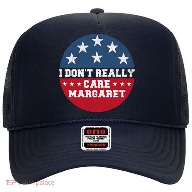 I DonT Really Care Margaret Hat