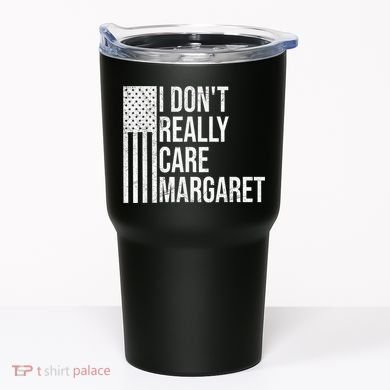 I DonT Really Care Margaret Tumbler