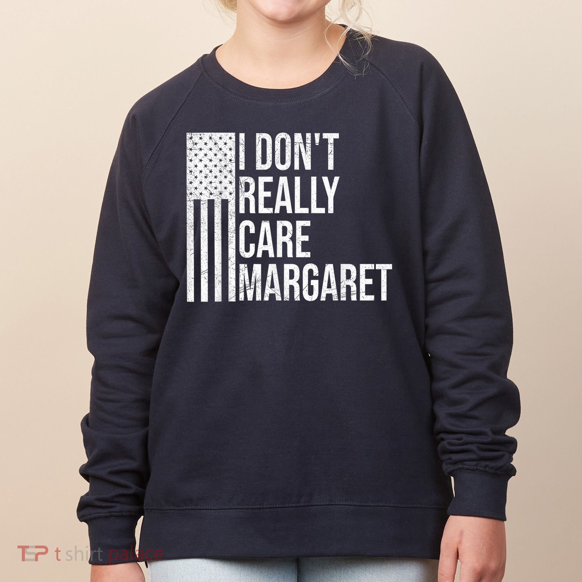 I DonT Really Care Margaret Women's Sweatshirt