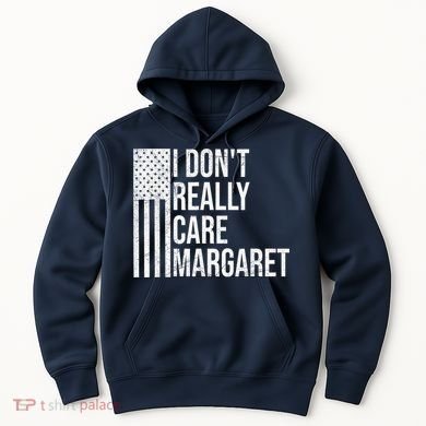I DonT Really Care Margaret Hoodie