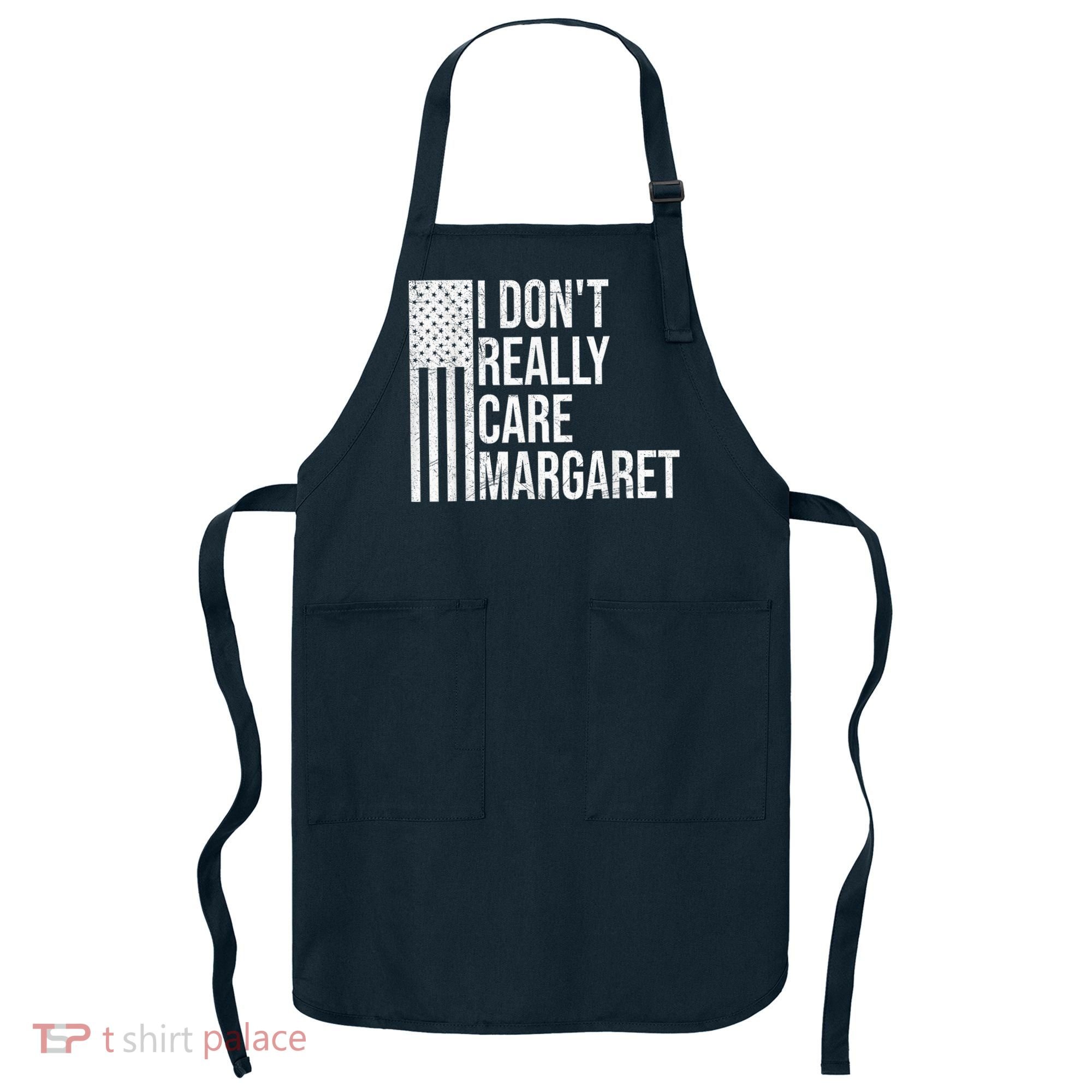 I DonT Really Care Margaret Apron