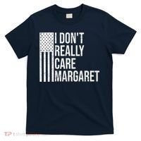I DonT Really Care Margaret T-Shirt thumb 0