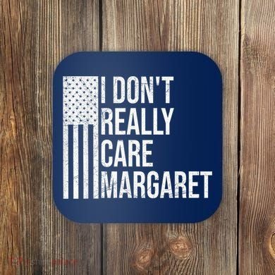 I DonT Really Care Margaret Coaster