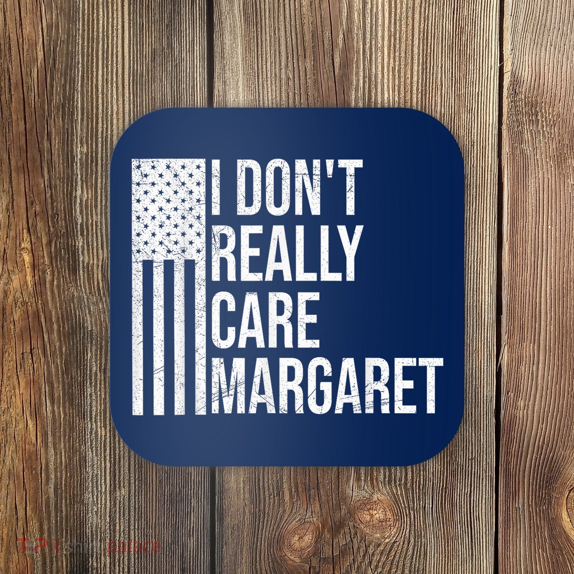 I DonT Really Care Margaret Coaster