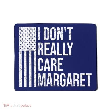 I DonT Really Care Margaret Mousepad