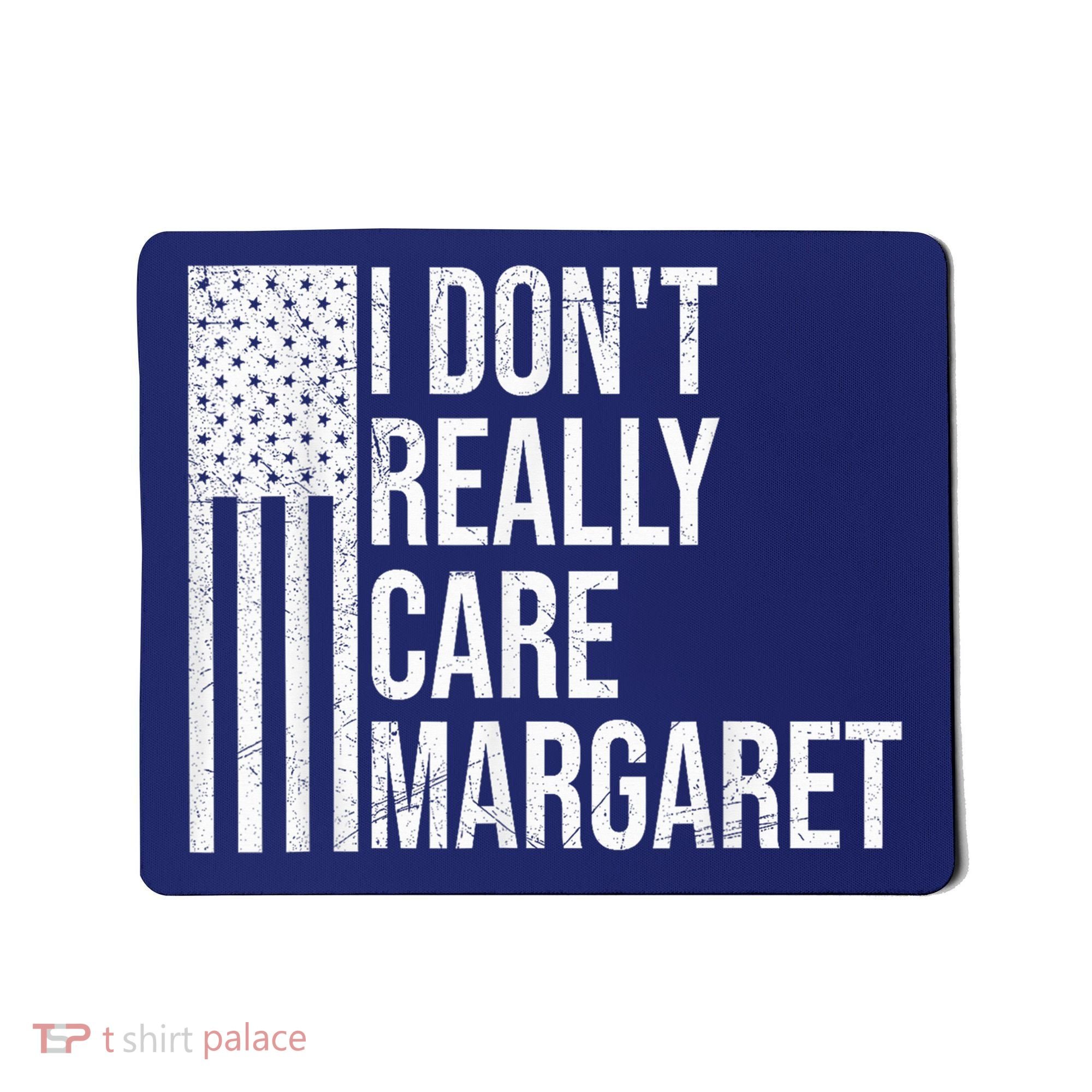 I DonT Really Care Margaret Mousepad
