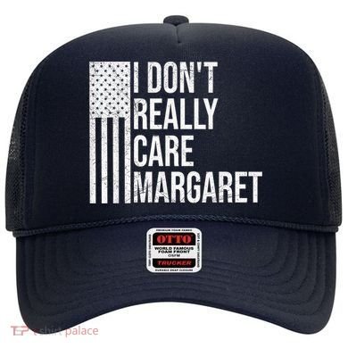 I DonT Really Care Margaret Hat