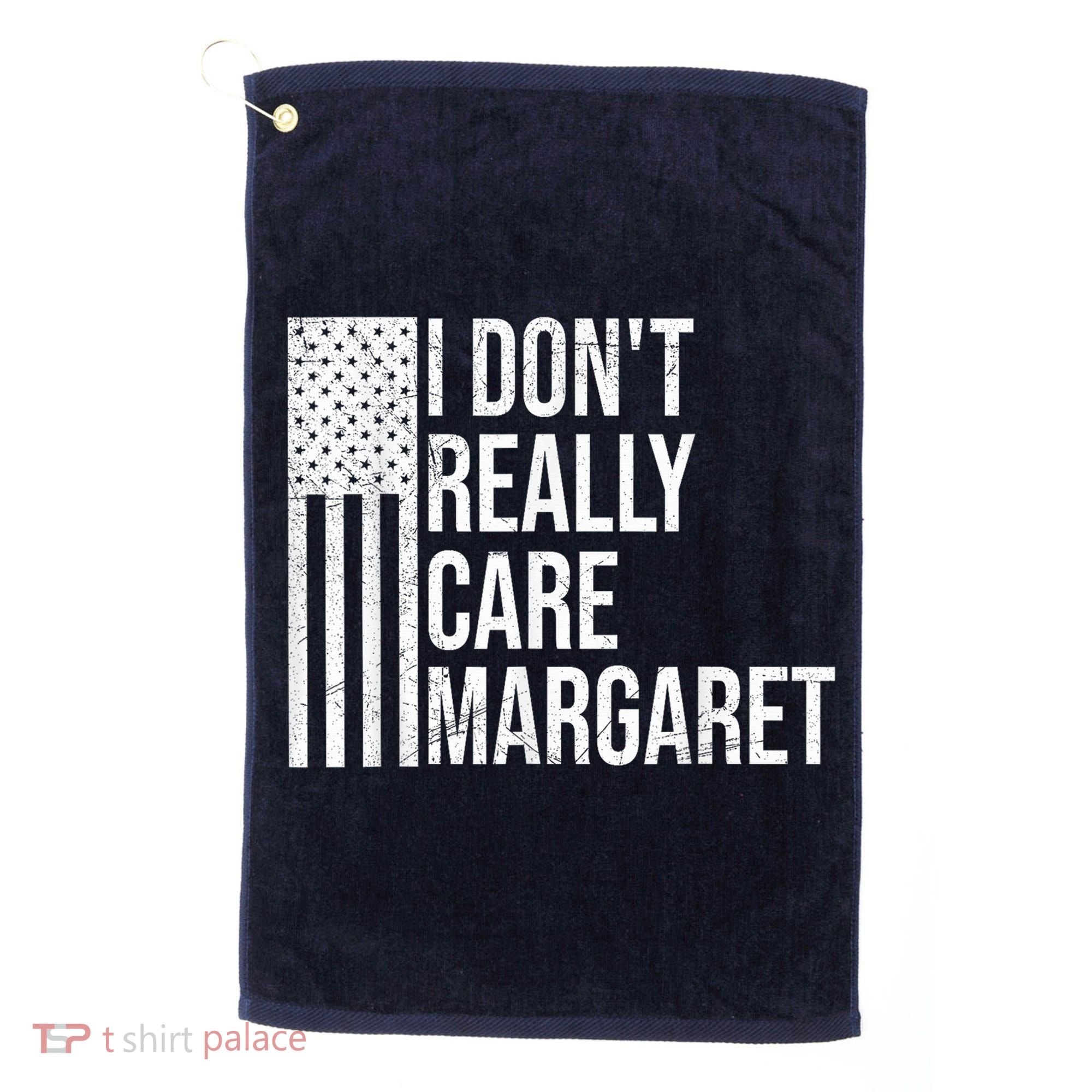 I DonT Really Care Margaret Golf Towel