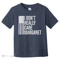 I DonT Really Care Margaret Toddler T-Shirt thumb 0