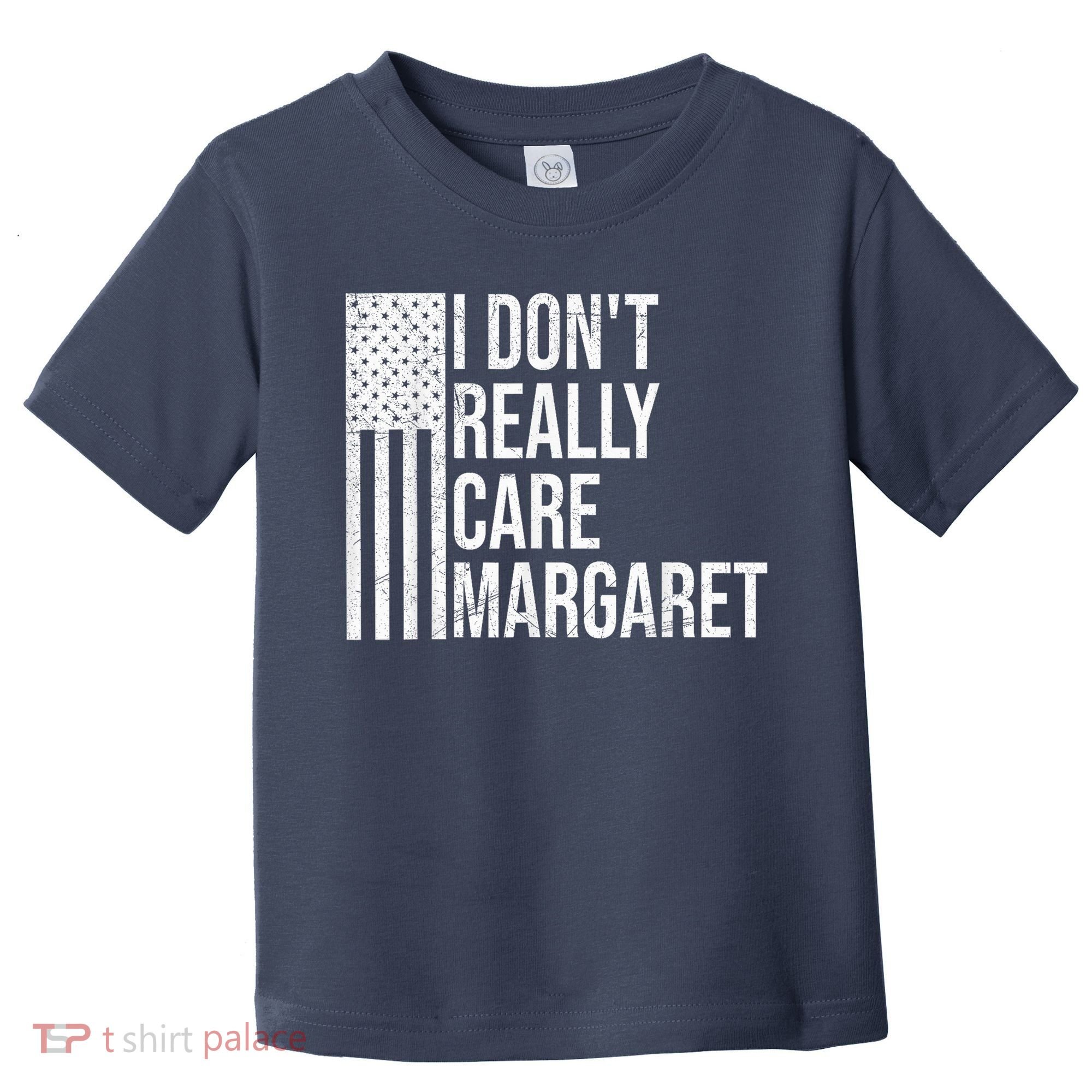I DonT Really Care Margaret Toddler T-Shirt