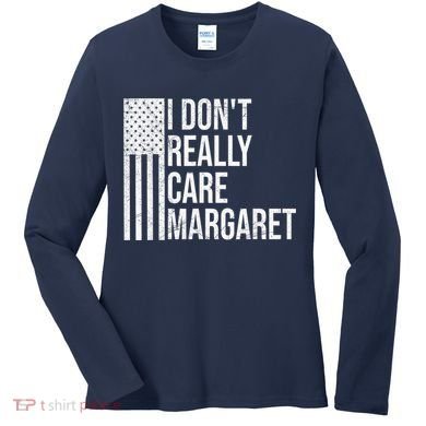 I DonT Really Care Margaret Women's Long Sleeve Shirt
