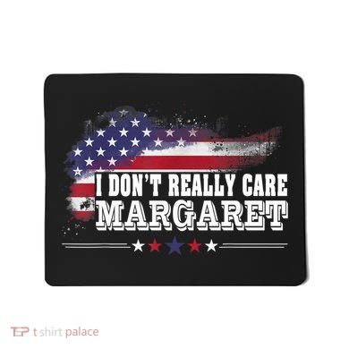 I DonT Really Care Margaret Funny Minimalist Long Sleeve Mousepad