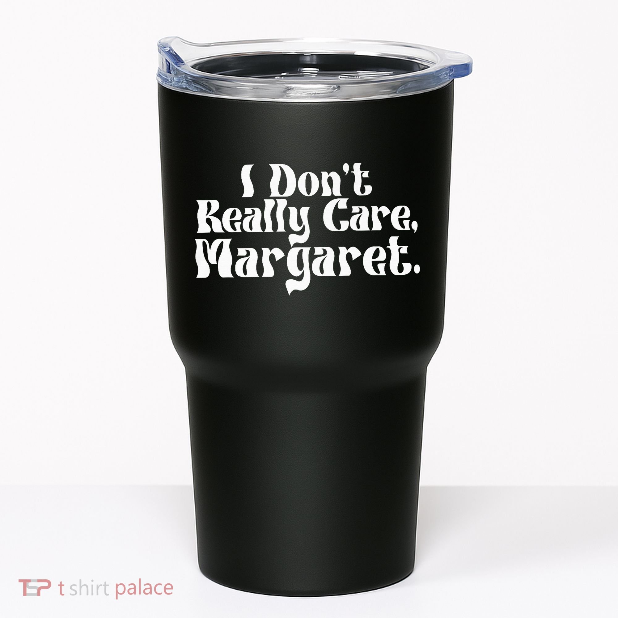 I DonT Really Care Margaret Minimalist Tumbler