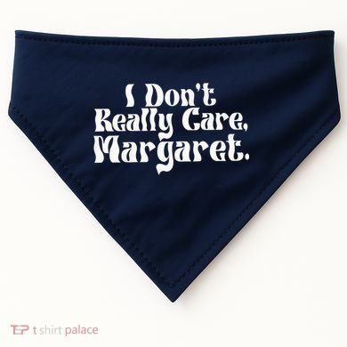 I DonT Really Care Margaret Minimalist USA-Made Doggie Bandana