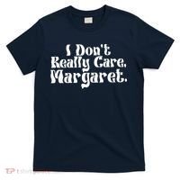 I DonT Really Care Margaret Minimalist T-Shirt thumb 0