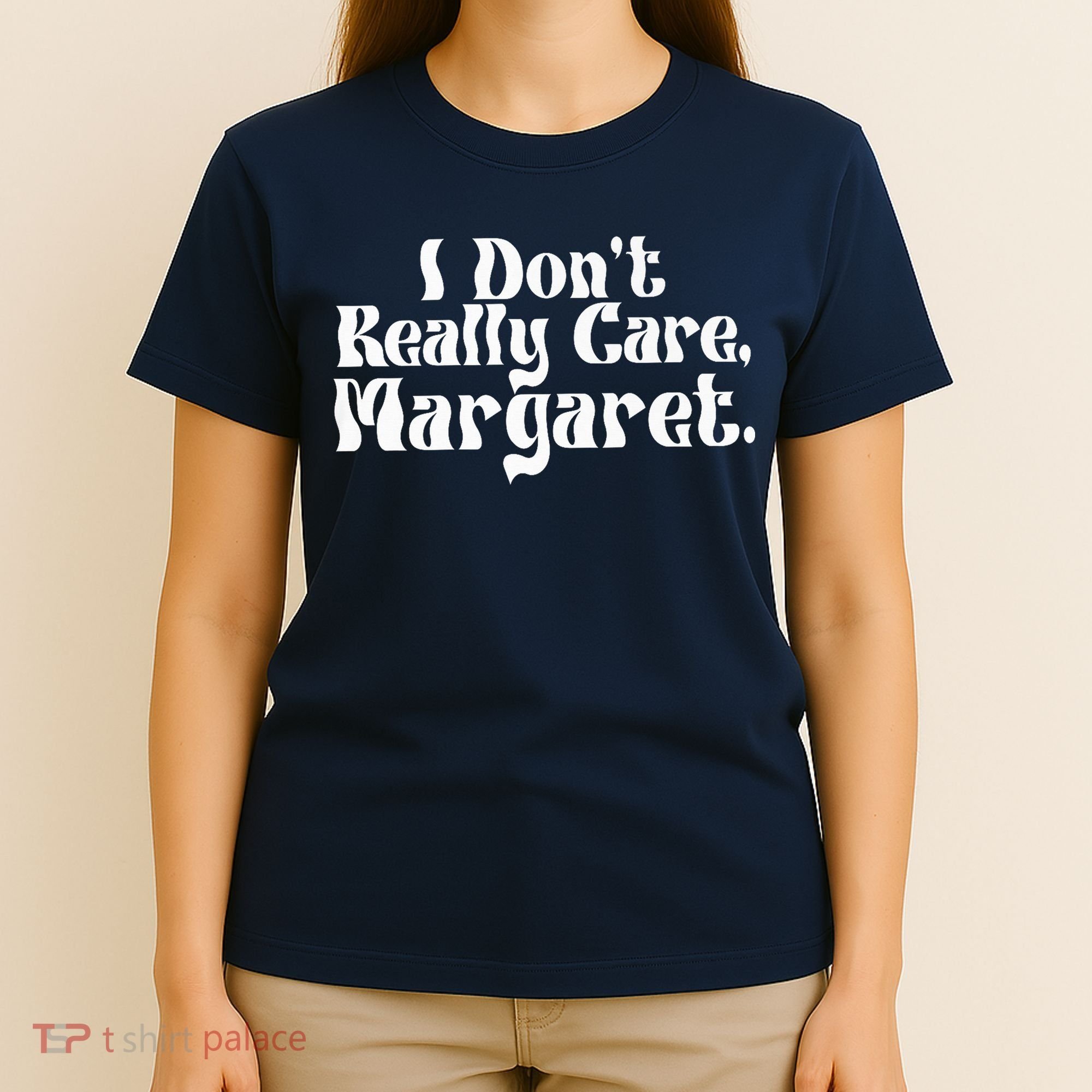 I DonT Really Care Margaret Minimalist T-Shirt