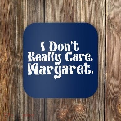 I DonT Really Care Margaret Minimalist Coaster