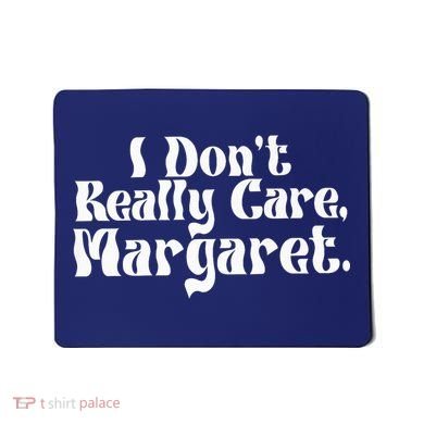 I DonT Really Care Margaret Minimalist Mousepad