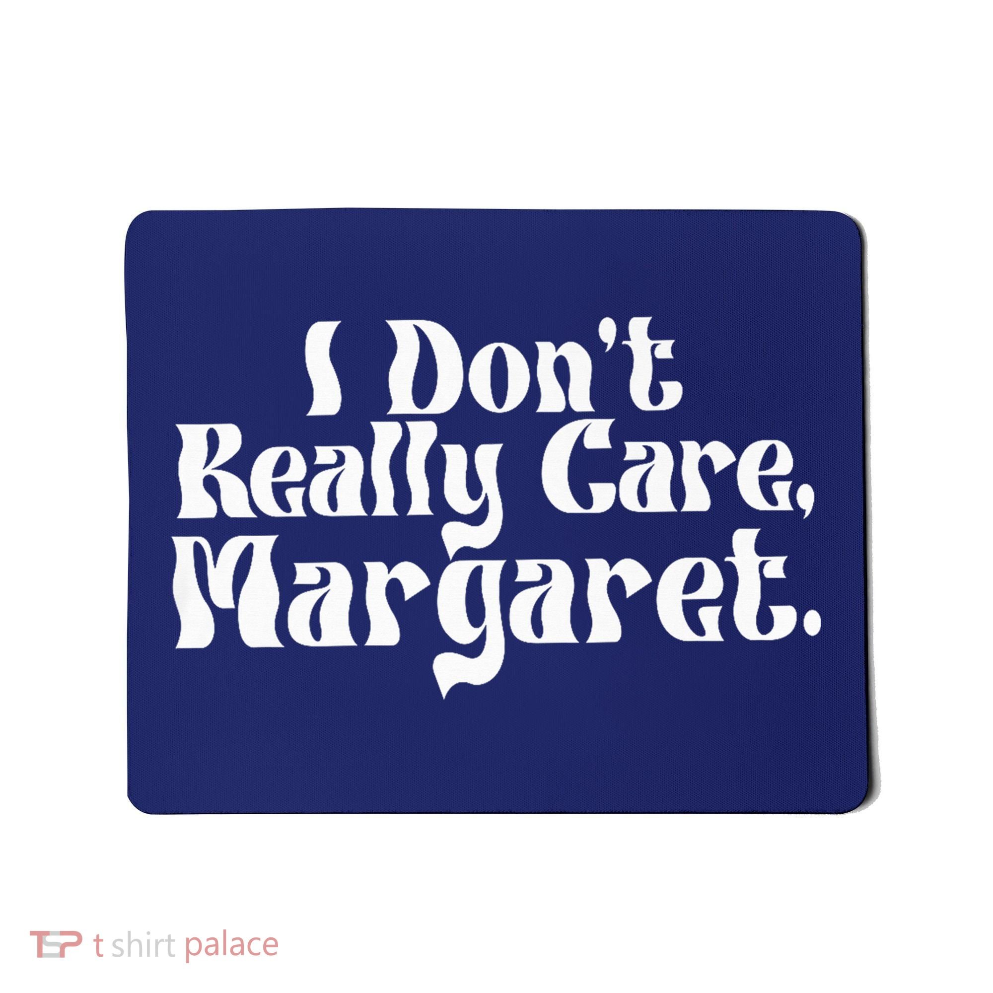 I DonT Really Care Margaret Minimalist Mousepad