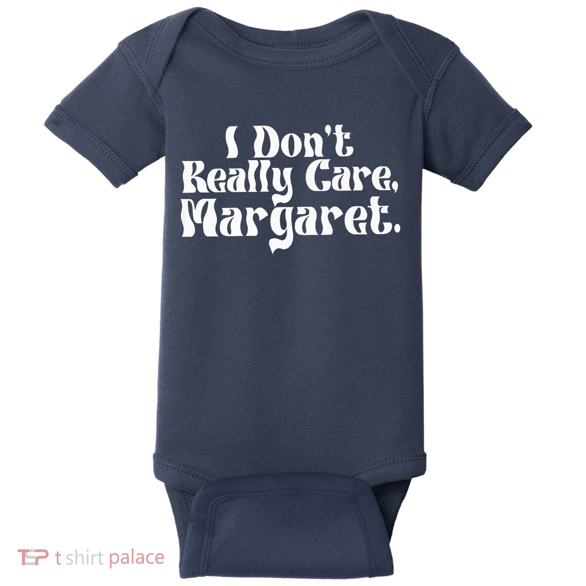 I DonT Really Care Margaret Minimalist Baby Bodysuit
