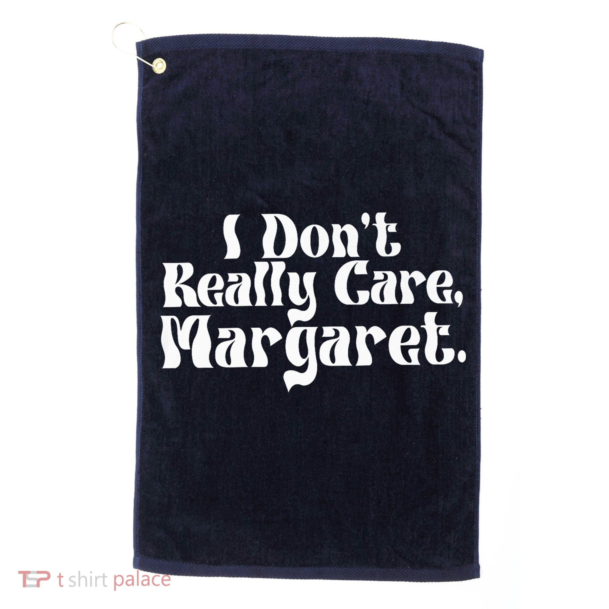 I DonT Really Care Margaret Minimalist Golf Towel