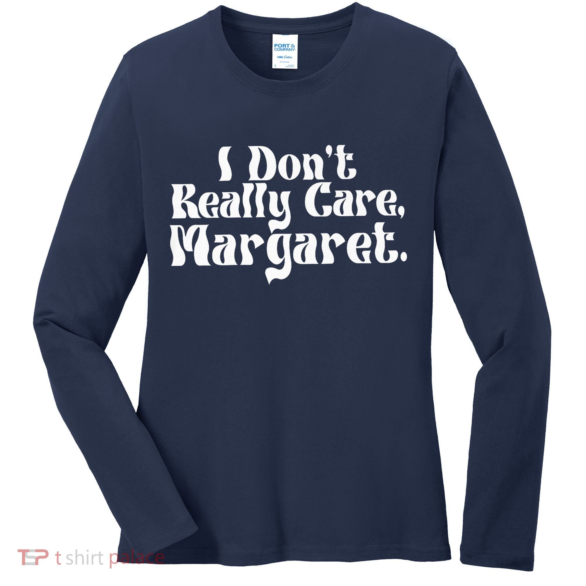 I DonT Really Care Margaret Minimalist Women's Long Sleeve Shirt