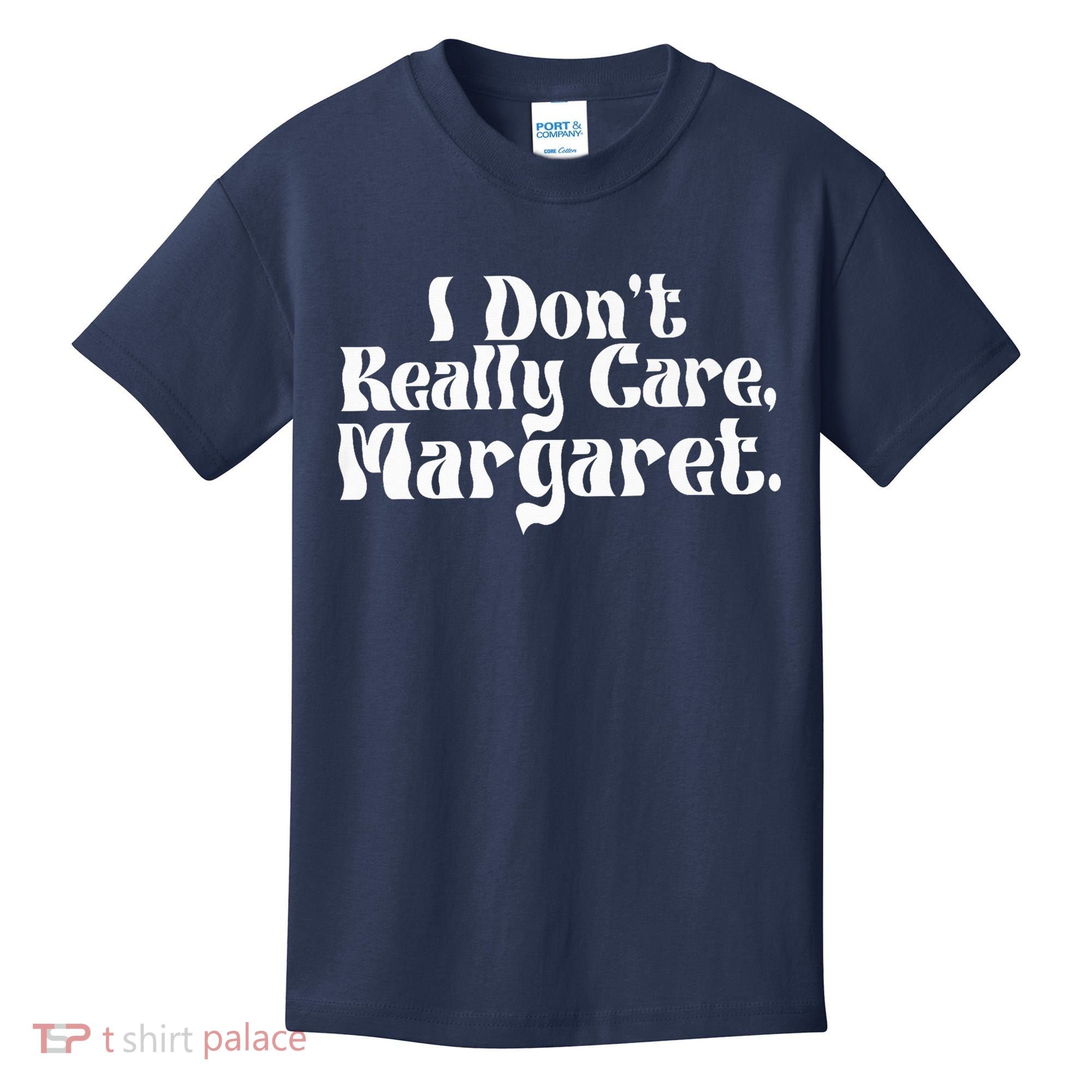 I DonT Really Care Margaret Minimalist Kids T-Shirt
