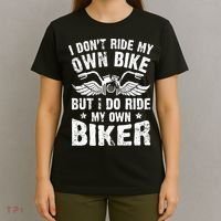 I Don't Ride My Own Bike But I Do Ride My Own Biker Funny T-Shirt thumb 4