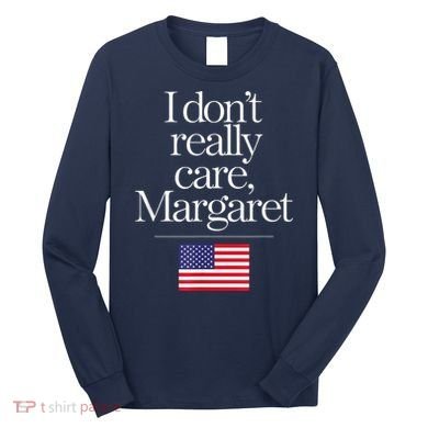 I DonT Really Care Margaret Minimalist Jd Vance Long Sleeve Shirt