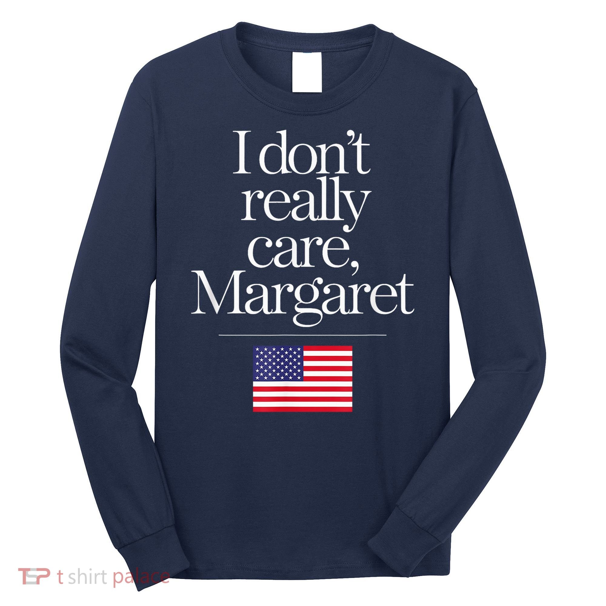 I DonT Really Care Margaret Minimalist Jd Vance Long Sleeve Shirt