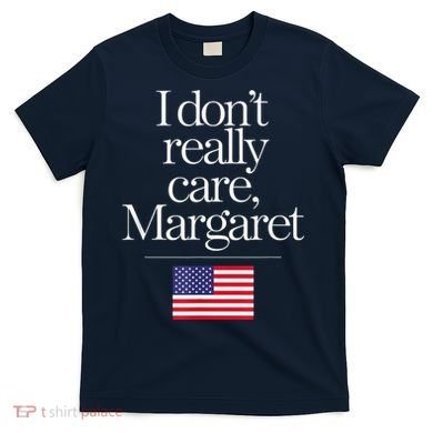 I DonT Really Care Margaret Minimalist Jd Vance T-Shirt