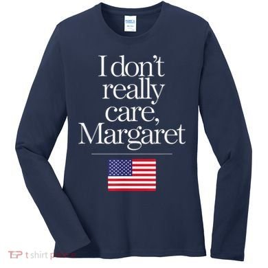 I DonT Really Care Margaret Minimalist Jd Vance Women's Long Sleeve Shirt