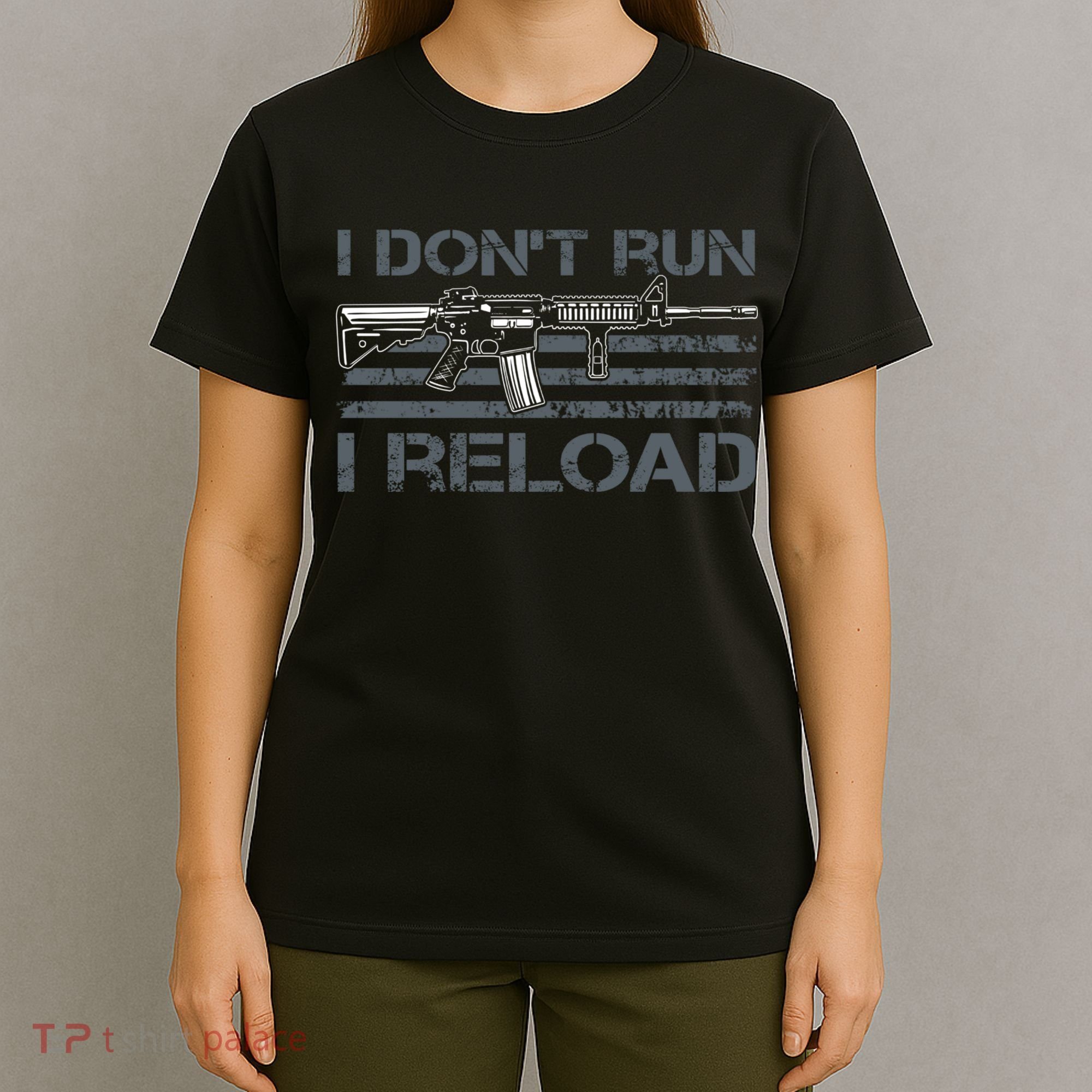 I Don't Run I Reload Funny Gun Owner Pro Guns (ON BACK) T-Shirt