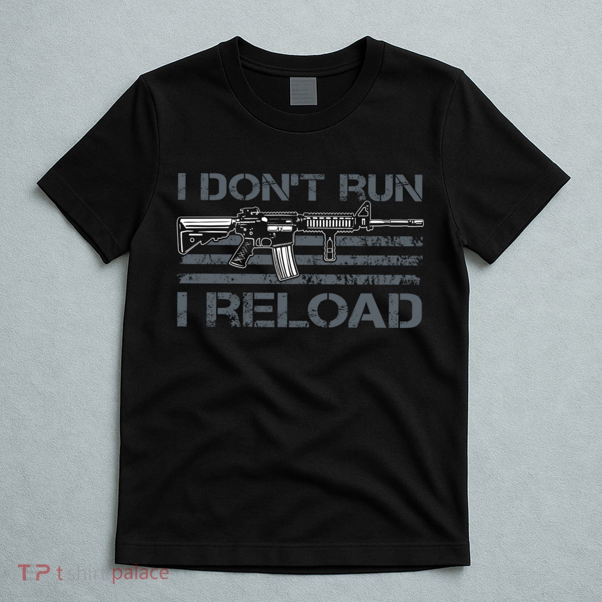 I Don't Run I Reload Funny Gun Owner Pro Guns (ON BACK) T-Shirt