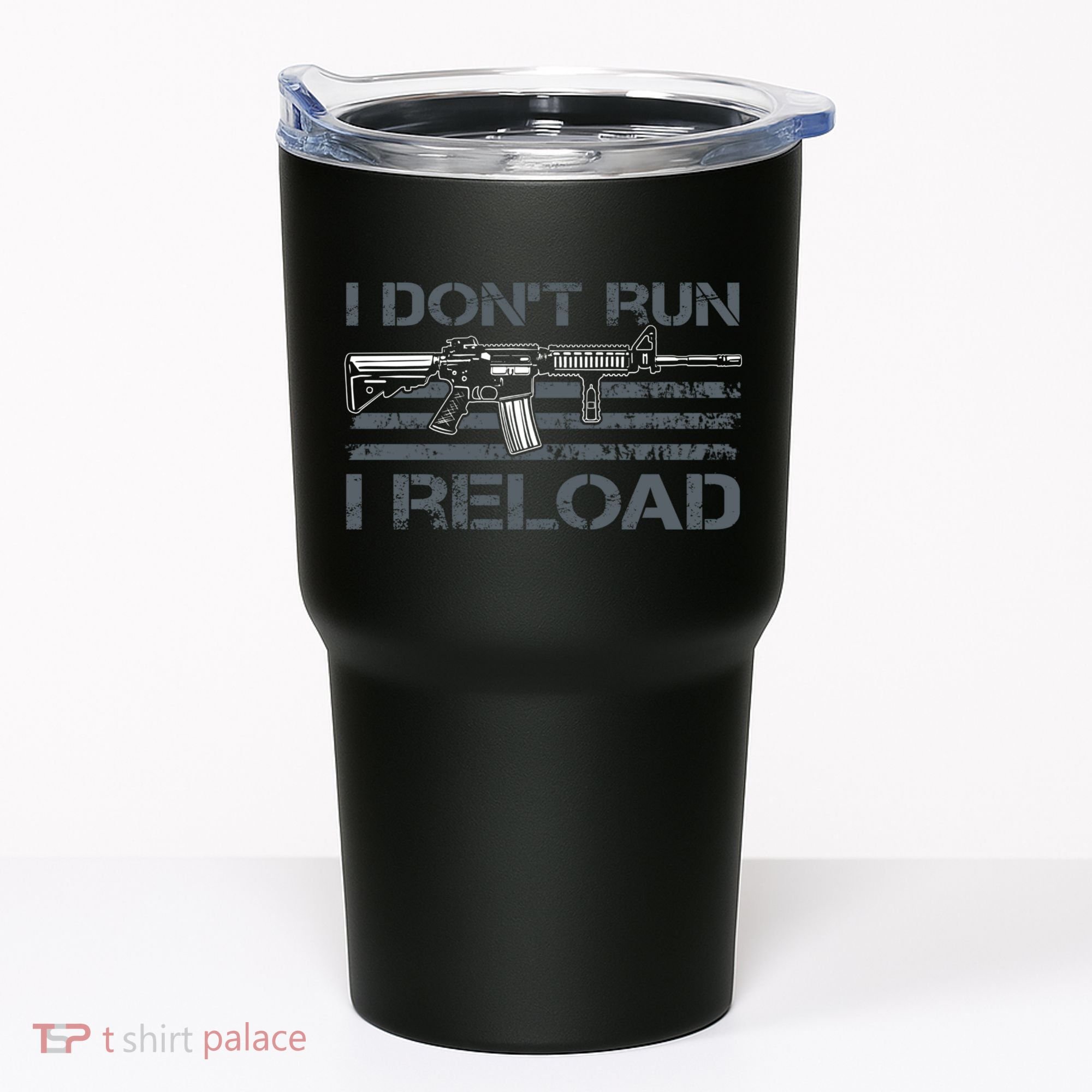 I Don't Run I Reload Funny Gun Owner Pro Guns (ON BACK) Tumbler