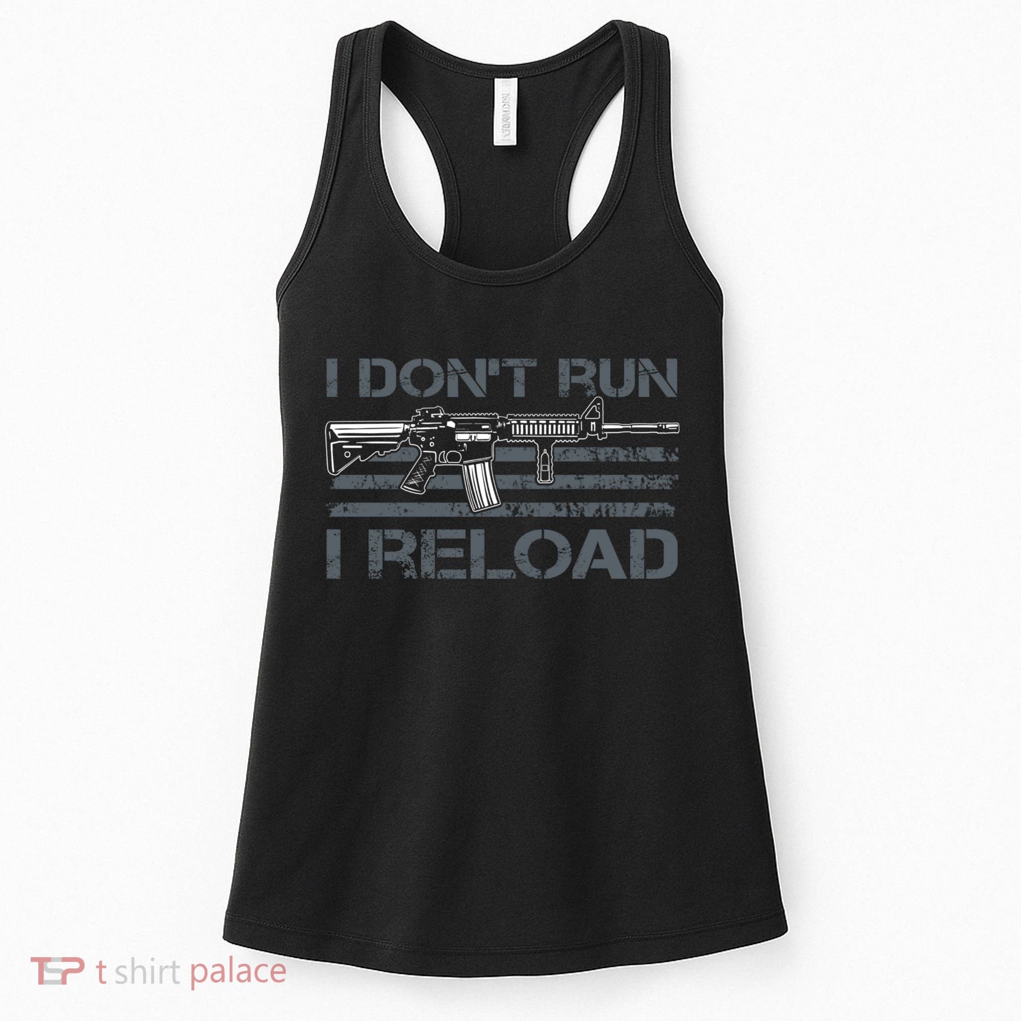 I Don't Run I Reload Funny Gun Owner Pro Guns (ON BACK) Women's Tank Top