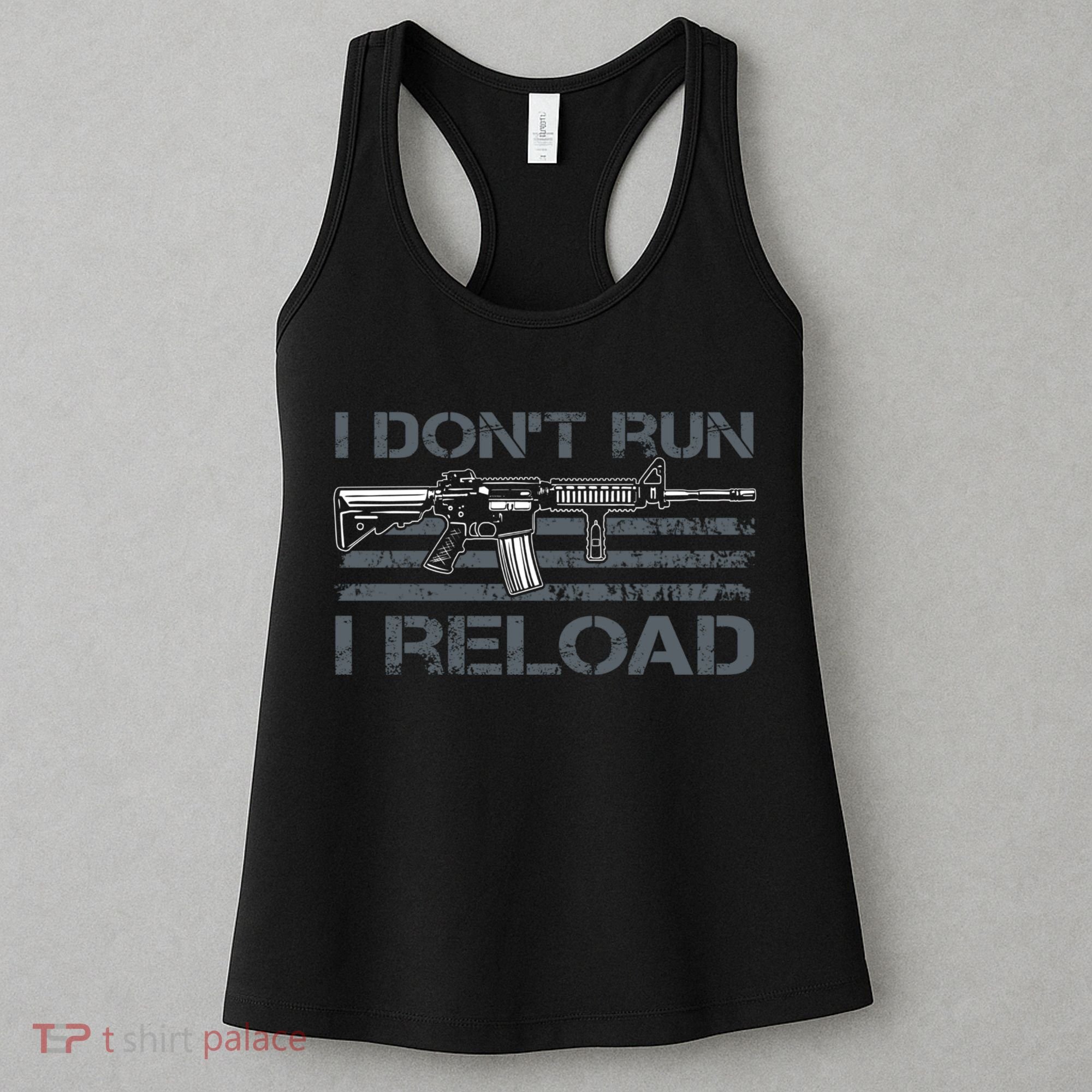 I Don't Run I Reload Funny Gun Owner Pro Guns (ON BACK) Women's Tank Top