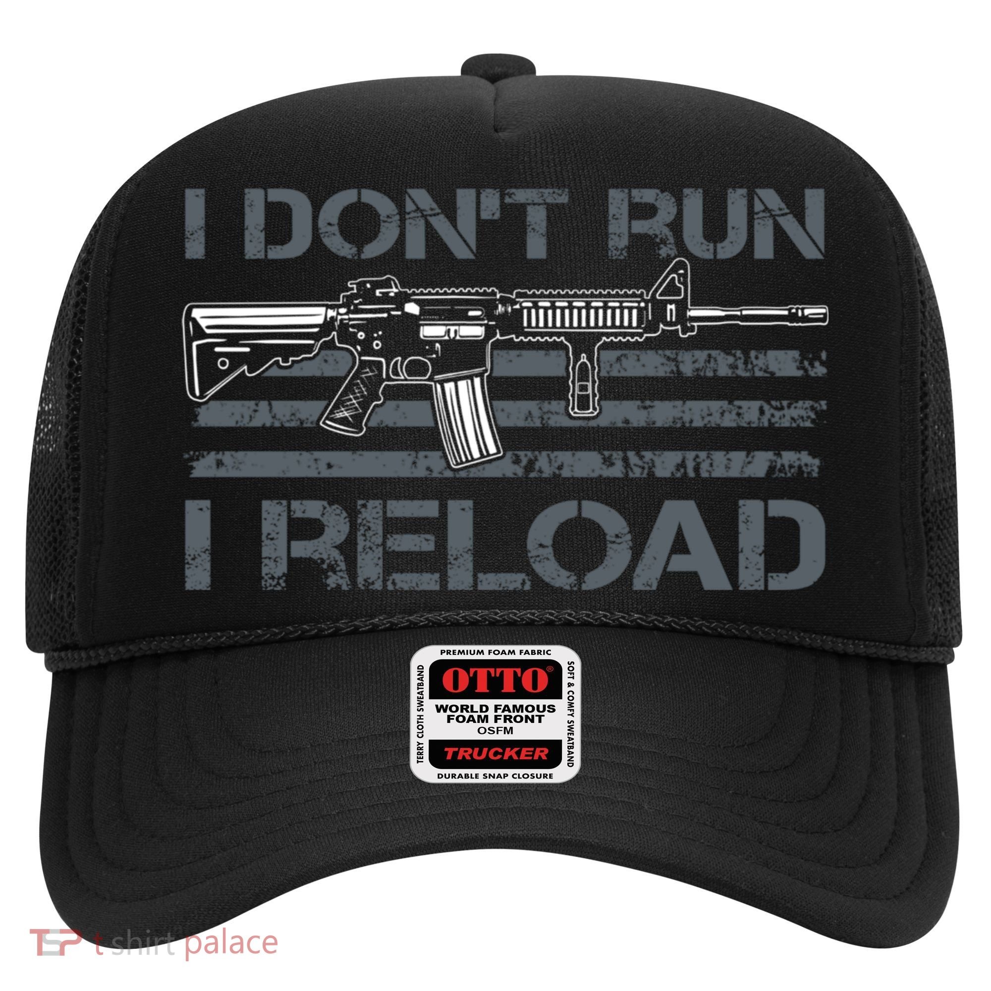 I Don't Run I Reload Funny Gun Owner Pro Guns (ON BACK) Hat
