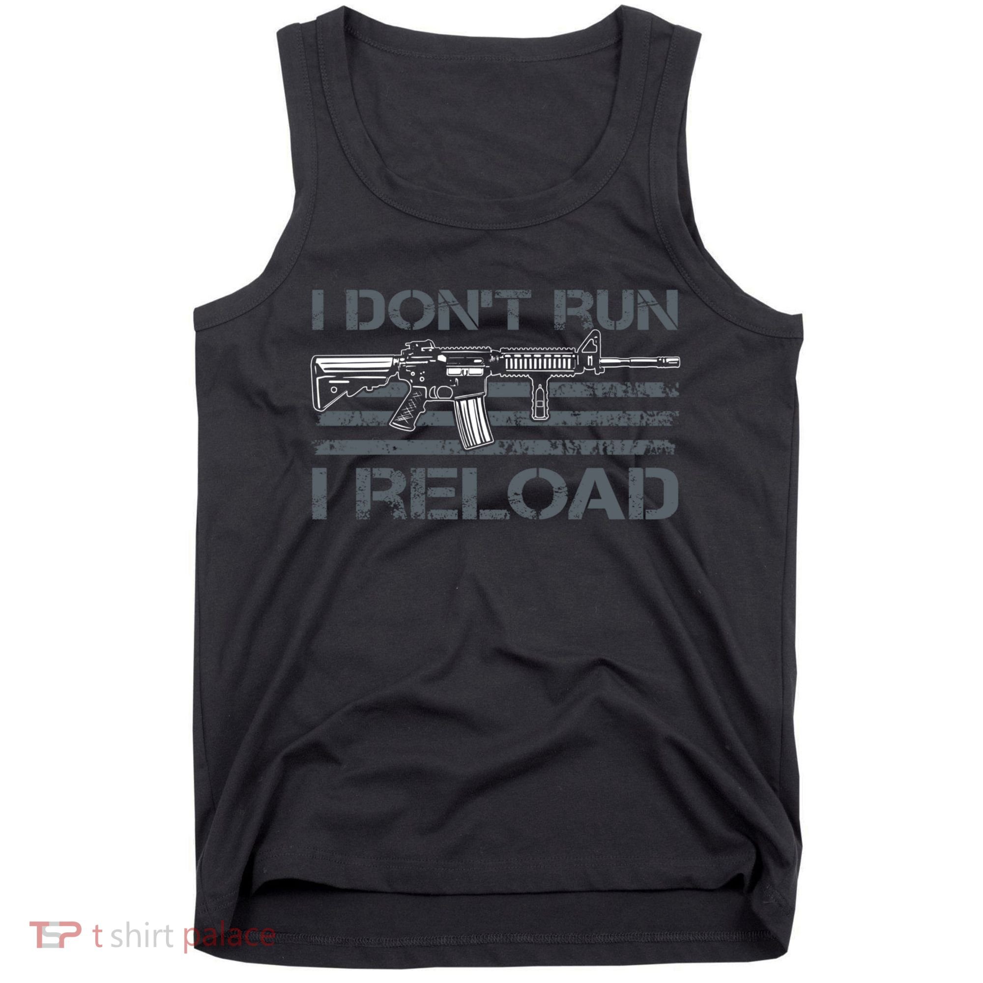 I Don't Run I Reload Funny Gun Owner Pro Guns (ON BACK) Tank Top