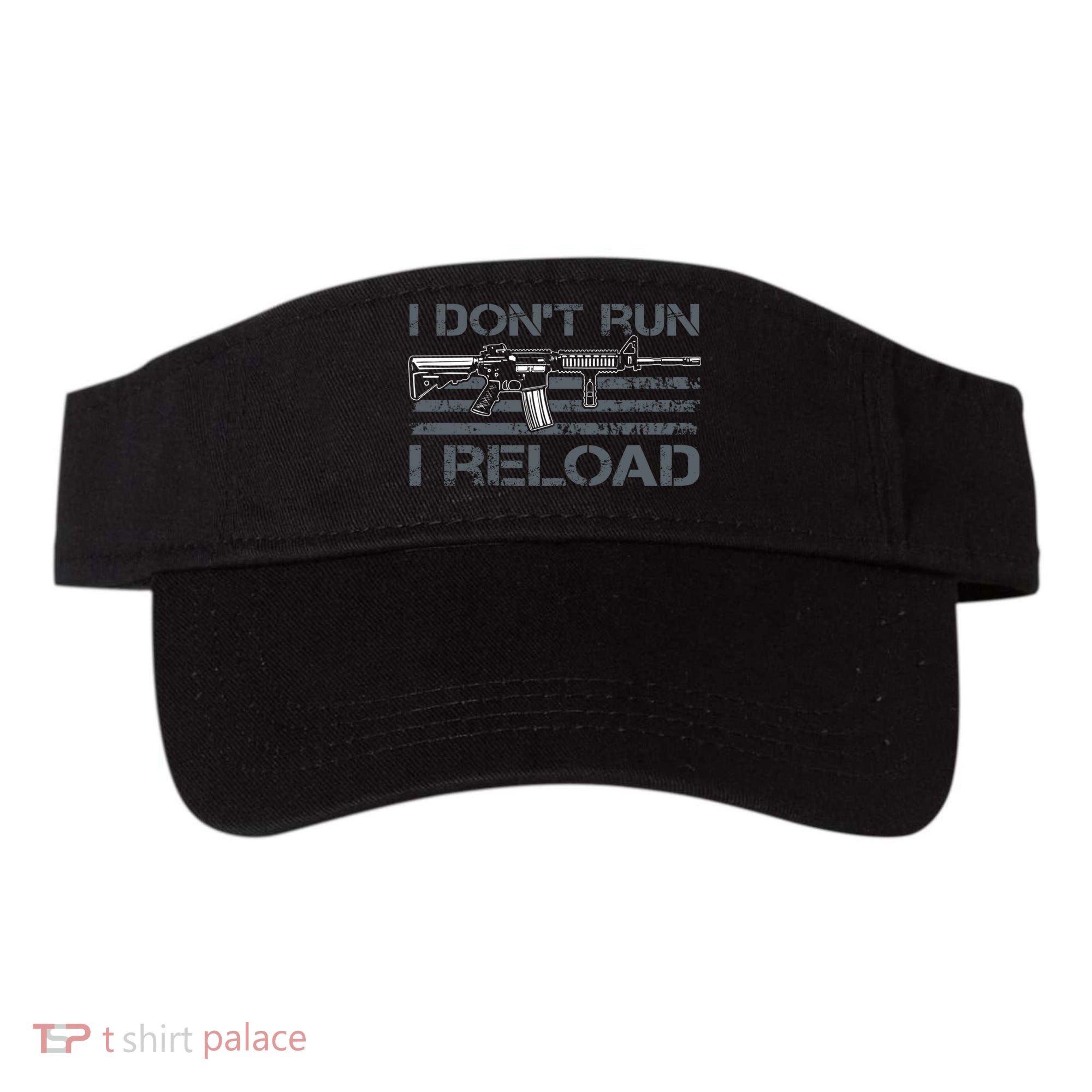 I Don't Run I Reload Funny Gun Owner Pro Guns (ON BACK) Visor