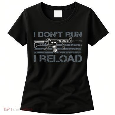 I Don't Run I Reload Funny Gun Owner Pro Guns (ON BACK) Women's T-Shirt