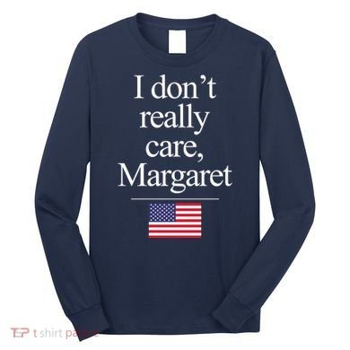 I Dont Really Care Margaret Minimalist Jd Vance Long Sleeve Shirt